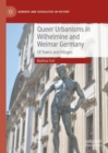 Image for Queer urbanisms in Wilhelmine and Weimar Germany  : of towns and villages