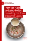 Image for From the plate to gastro-politics  : unravelling the boom of Peruvian cuisine
