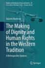 Image for The Making of Dignity and Human Rights in the Western Tradition : A Retrospective Analysis