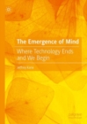 Image for The emergence of mind  : where technology ends and we begin