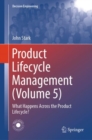 Image for Product Lifecycle Management. Vol. 5 What Happens Across the Product Lifecycle?
