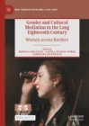 Image for Gender and cultural mediation in the long eighteenth century  : women across borders