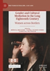 Image for Gender and cultural mediation in the long eighteenth century  : women across borders