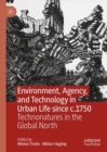 Image for Environment, agency, and technology in urban life since c.1750  : technonatures in the global north