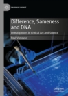 Image for Difference, sameness and DNA in art  : investigations in critical art and science