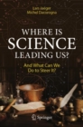 Image for Where is science leading us?  : and what can we do to steer it?