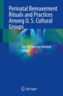 Image for Perinatal bereavement rituals and practices among U.S. cultural groups