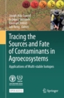 Image for Tracing the Sources and Fate of Contaminants in Agroecosystems : Applications of Multi-stable Isotopes