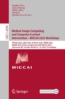 Image for Medical image computing and computer assisted intervention - MICCAI 2023 workshops  : MTSAIL 2023, LEAF 2023, AI4Treat 2023, MMMI 2023, REMIA 2023, held in conjunction with MICCAI 2023, Vancouver, BC