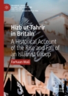 Image for Hizb ut-Tahrir in Britain  : a historical account of the rise and fall of an Islamist group