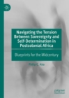 Image for Navigating the tension between sovereignty and self-determination in postcolonial Africa  : blueprints for the midcentury