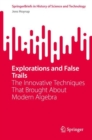 Image for Explorations and false trails  : the innovative techniques that brought about modern algebra