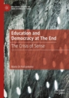 Image for Education and democracy at the end  : the crisis of sense
