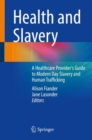 Image for Health and slavery  : a healthcare provider&#39;s guide to modern day slavery and human trafficking