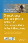 Image for Climate change and socio-political violence in sub-Saharan Africa in the Anthropocene  : perspectives from peace ecology and sustainable development