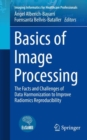 Image for Basics of Image Processing : The Facts and Challenges of Data Harmonization to Improve Radiomics Reproducibility
