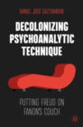 Image for Decolonizing psychoanalytic technique  : putting Freud on Fanon&#39;s couch