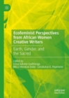 Image for Ecofeminist perspectives from African women creative writers  : Earth, gender, and the sacred