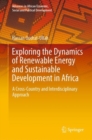 Image for Exploring the Dynamics of Renewable Energy and Sustainable Development in Africa : A Cross-Country and Interdisciplinary Approach