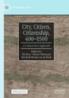 Image for City, citizen, citizenship, 400-1500  : a comparative approach
