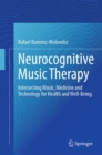 Image for Neurocognitive Music Therapy: Intersecting Music, Medicine and Technology for Health and Well-Being