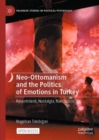 Image for Neo-Ottomanism and the Politics of Emotions in Turkey : Resentment, Nostalgia, Narcissism