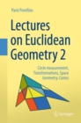 Image for Lectures on Euclidean geometry2,: Circle measurement, transformations, space geometry, conics