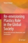 Image for Re-envisioning plastics role in the global society  : perspectives on food, urbanization, and environment