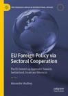 Image for EU foreign policy via sectoral cooperation  : the EU joined-up approach towards Switzerland, Israel and Morocco