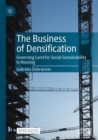 Image for The business of densification  : governing land for social sustainability in housing