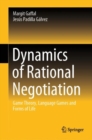 Image for Dynamics of rational negotiation  : game theory, language games and forms of life