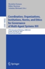 Image for Coordination, Organizations, Institutions, Norms, and Ethics for Governance of Multi-Agent Systems XVI : 27th International Workshop, COINE 2023, London, UK, May 29, 2023, Revised Selected Papers