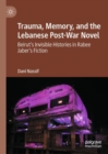 Image for Trauma, memory, and the Lebanese post-war novel  : Beirut&#39;s invisible histories in Rabee Jaber&#39;s fiction