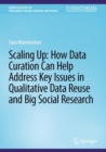 Image for Scaling up  : how data curation can help address key issues in qualitative data reuse and big social research