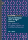 Image for Instrumental social justice in higher education  : eight surveys for workplace bullying and social justice research