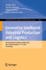 Image for Innovative Intelligent Industrial Production and Logistics : 4th International Conference, IN4PL 2023, Rome, Italy, November 15–17, 2023, Proceedings