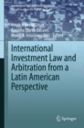 Image for International Investment Law and Arbitration from a Latin American Perspective