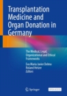 Image for Transplantation Medicine and Organ Donation in Germany : The Medical, Legal, Organizational and Ethical Frameworks