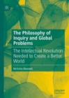 Image for The philosophy of inquiry and global problems  : the intellectual revolution needed to create a better world