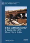 Image for Britain and the Dhofar War in Oman, 1963-1976  : a covert war in Arabia