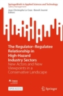 Image for The Regulator–Regulatee Relationship in High-Hazard Industry Sectors : New Actors and New Viewpoints in a Conservative Landscape