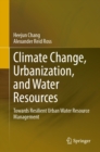 Image for Climate Change, Urbanization, and Water Resources: Towards Resilient Urban Water Resource Management