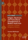Image for Religion, mysticism, and transcultural entanglements in modern South Asia  : towards a global religious history
