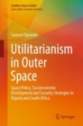 Image for Utilitarianism in outer space  : space policy, socioeconomic development and security strategies in Nigeria and South Africa