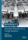 Image for Rethinking U.S. World Power: Domestic Histories of U.S. Foreign Relations