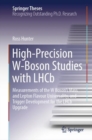 Image for High-precision W-boson studies with LHCb  : measurements of the W boson&#39;s mass and lepton flavour universality, and trigger development for the LHCb upgrade