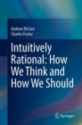 Image for Intuitively rational  : how we think and how we should