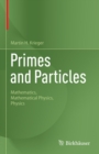 Image for Primes and Particles: Mathematics, Mathematical Physics, Physics