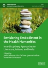 Image for Envisioning Embodiment in the Health Humanities: Interdisciplinary Approaches to Literature, Culture, and Media