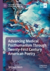Image for Advancing medical posthumanism through twenty-first century American poetry